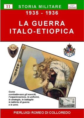 La Guerra Italo-Etiopica: Un Conflitto di Ambizione e Resistenza Eroica guidato dal Negus Tewodros II